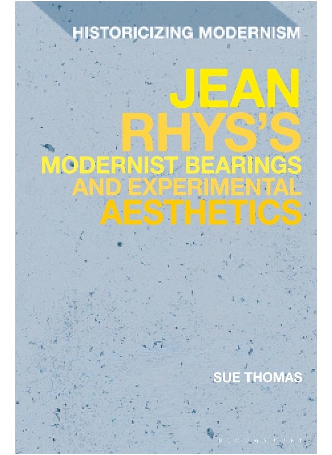 Jean Rhys's Modernist Bearings and Experimental Aesthetics 