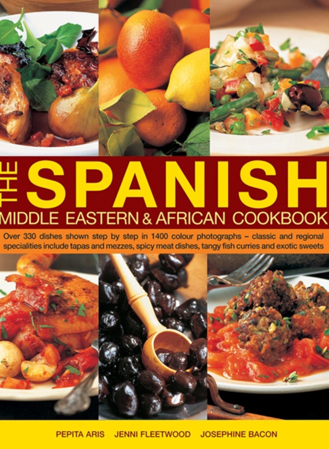 The Spanish, Middle Eastern & African Cookbook : Over 330 Dishes, Shown Step by Step in 1400 Photographs - Classic and Regional Specialities Include Tapas and Mezzes, Spicy Meat Dishes, Tangy Fish Cur