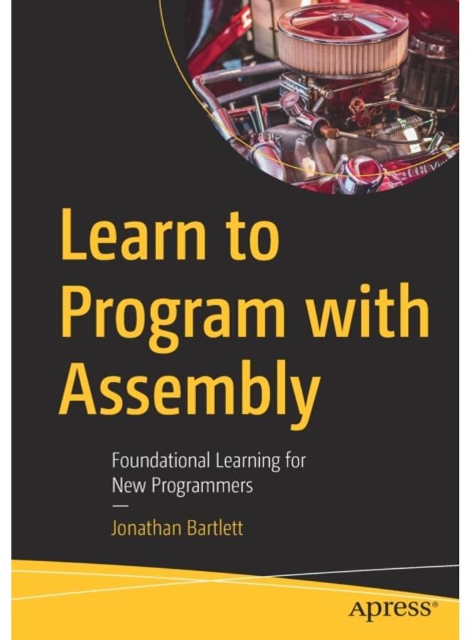 Learn to Program with Assembly : Foundational Learning for New Programmers 