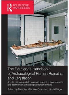The Routledge Handbook of Archaeological Human Remains and Legislation: An international guide to laws and practice in the excavation and treatment of archaeological human remains 