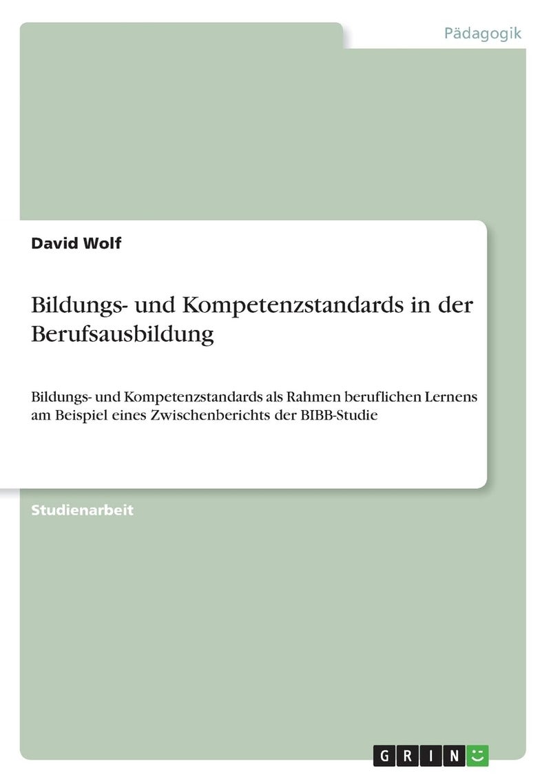 Bildungs- und Kompetenzstandards in der Berufsausbildung: Bildungs- und Kompetenzstandards als Rahmen beruflichen Lernens am Beispiel eines Zwischenberichts der BIBB-Studie