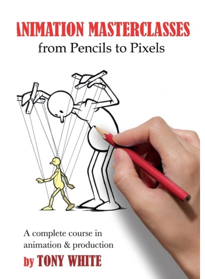 Animation Masterclasses From Pencils to Pixels A Complete Course in Animation Production - Paperback