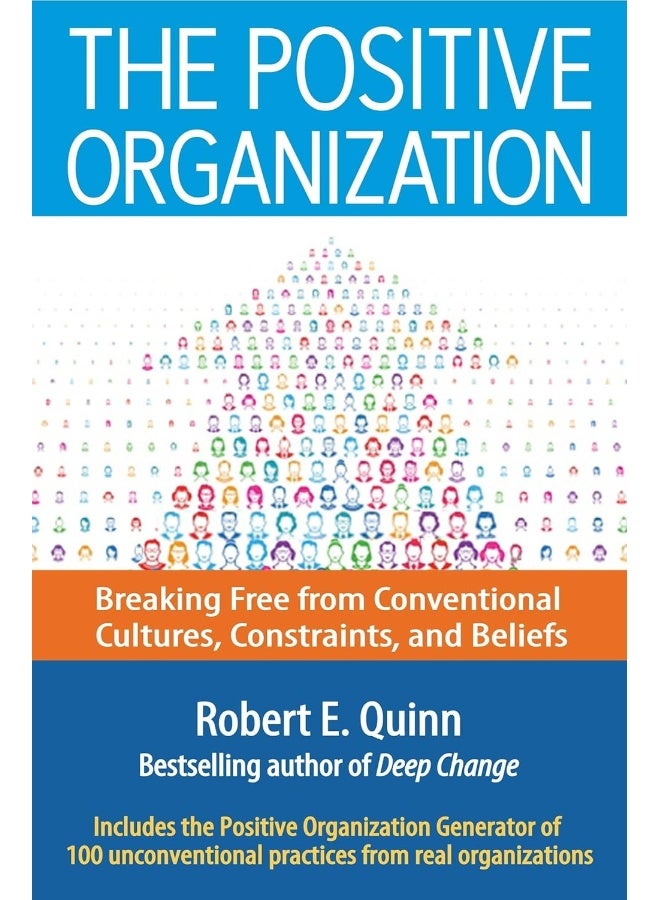 Berrett-Koehler The Positive Organization: Breaking Free from Conventional Cultures, Constraints, and Beliefs 