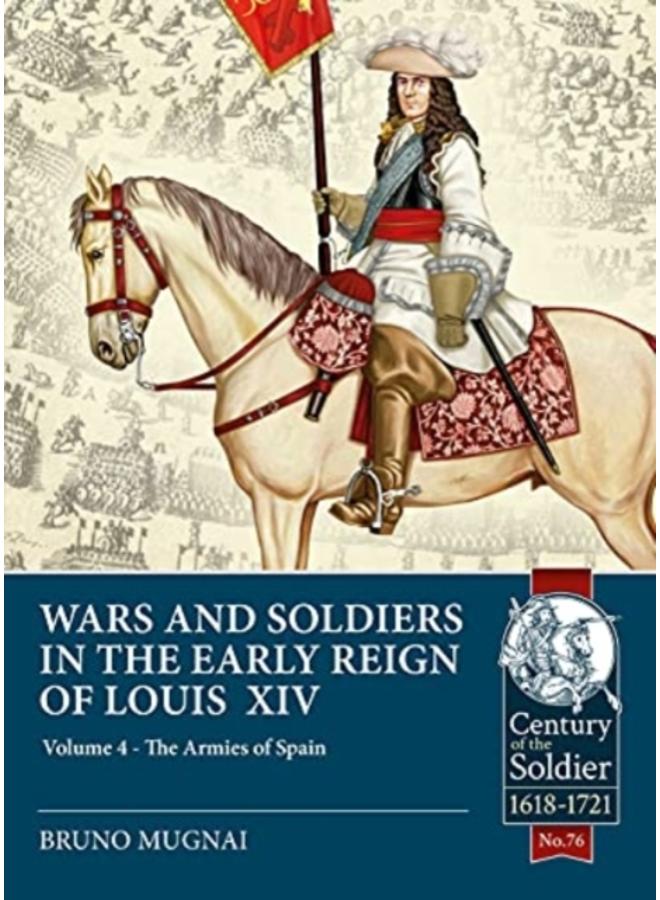 Wars & Soldiers in the Early Reign of Louis XIV Volume 4 : The Armies of Spain and Portugal, 1660-1687 