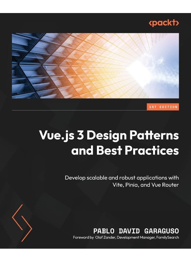Vue.js 3 Design Patterns and Best Practices: Develop scalable and robust applications with Vite, Pinia, and Vue Router 