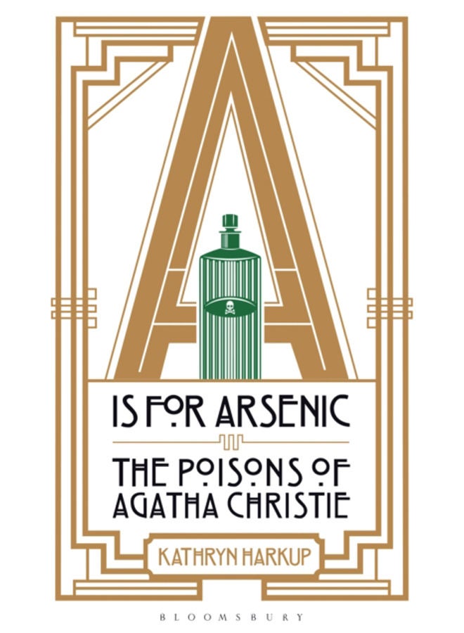 A is for Arsenic : The Poisons of Agatha Christie