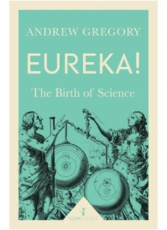 Eureka! (Icon Science): The Birth of Science 