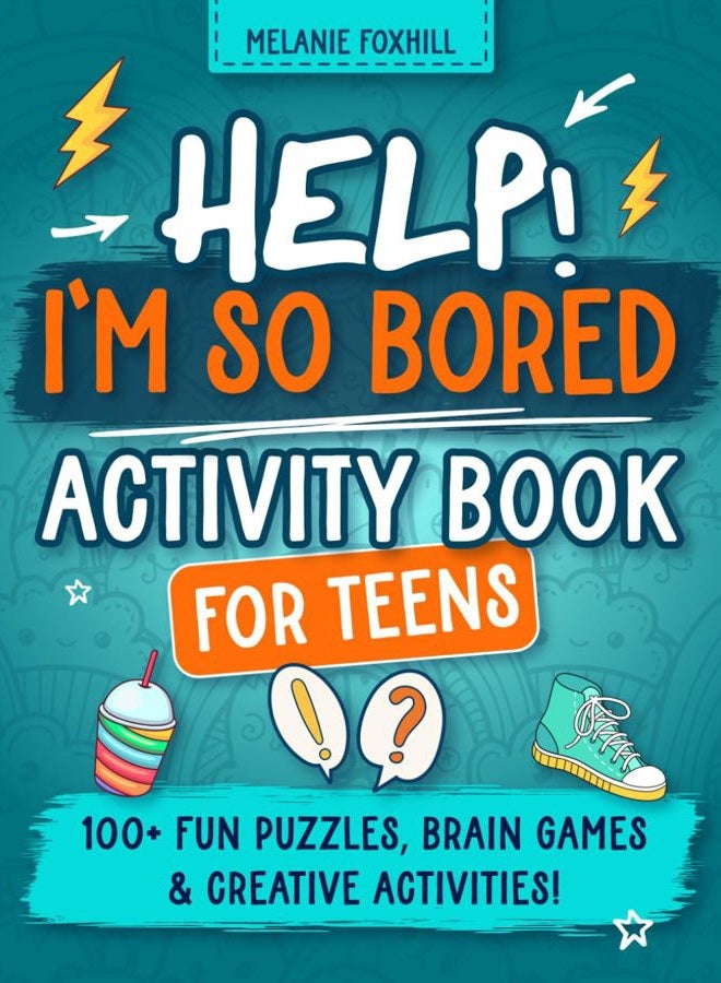 Help! I'm so bored! Activity Book for Teens: 100+ Fun Puzzles, Brain Games & Creative Activities for Boys and Girls Ages 12-17