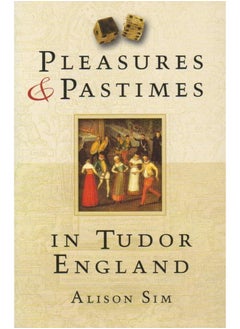 Pleasures and Pastimes in Tudor England