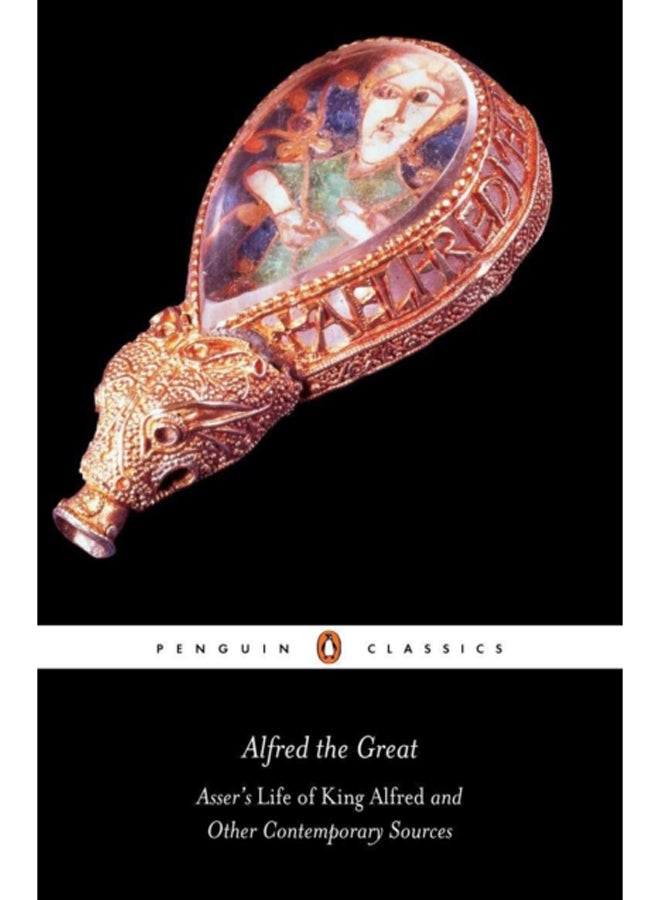 Alfred the Great : Asser's Life of King Alfred and Other Contemporary Sources 