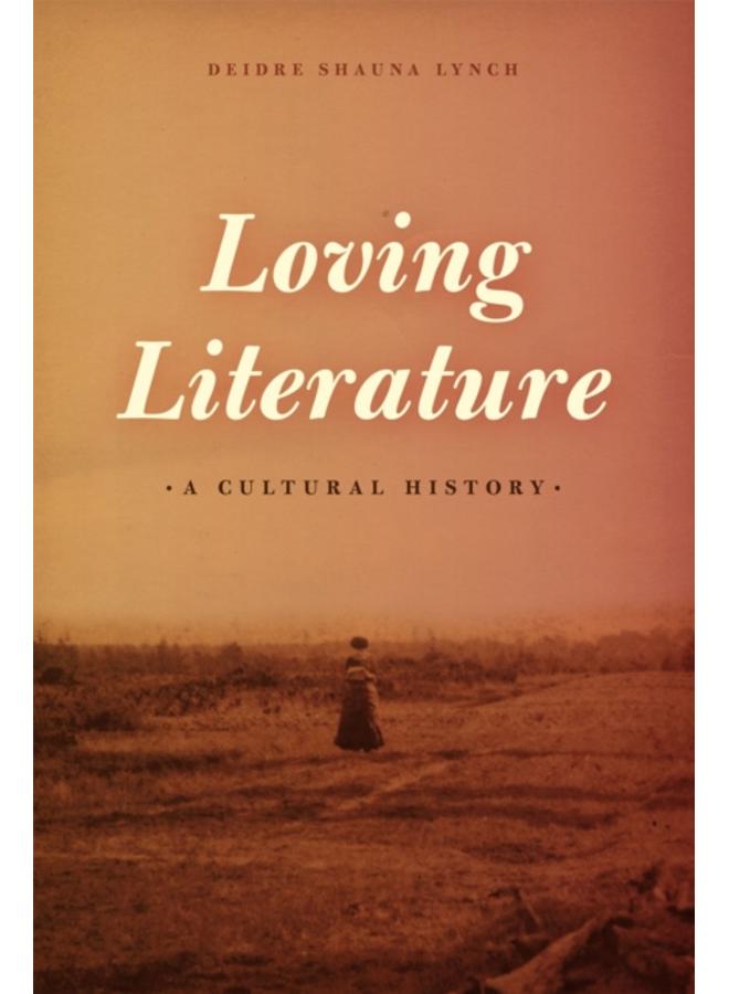 Loving Literature : A Cultural History