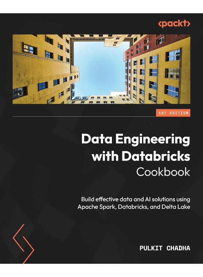 Packt Data Engineering with Databricks Cookbook: Build effective data and AI solutions using Apache Spark, Databricks, and Delta Lake