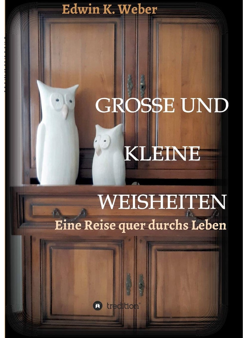 GROSSE UND KLEINE WEISHEITEN: Eine Reise quer durchs Leben 