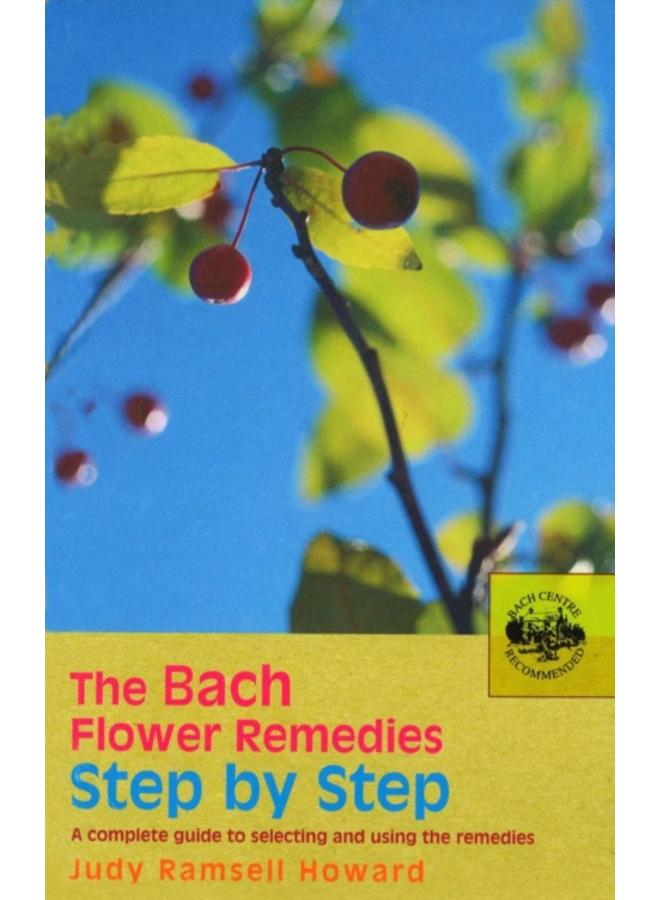 The Bach Flower Remedies Step by Step : A Complete Guide to Selecting and Using the Remedies
