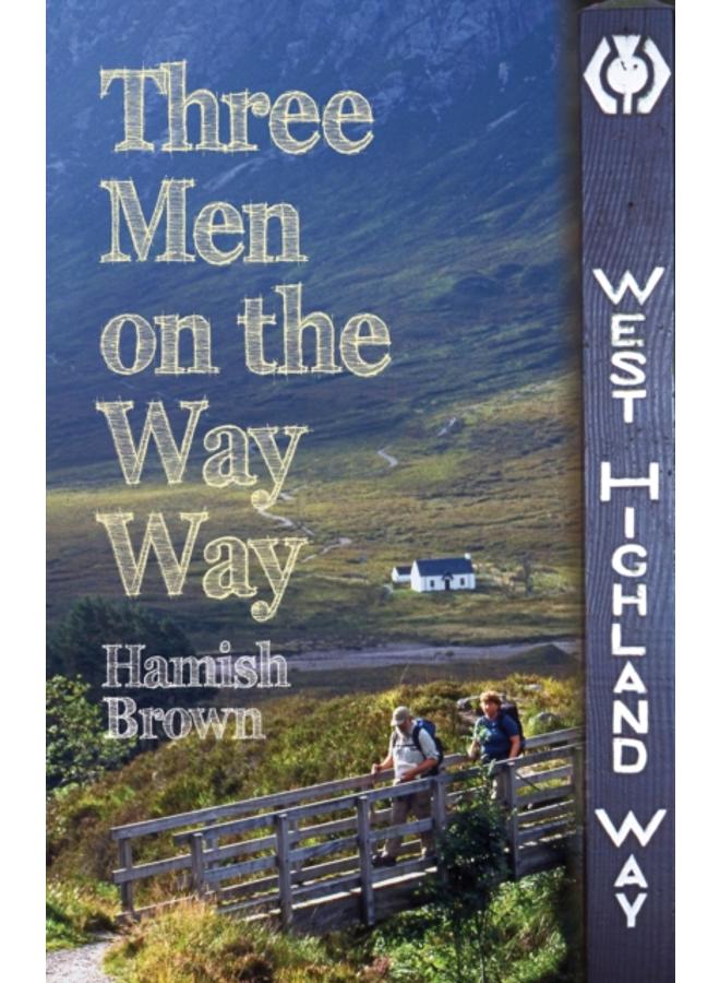 Three Men on the Way Way : A Story of Walking the West Highland Way 
