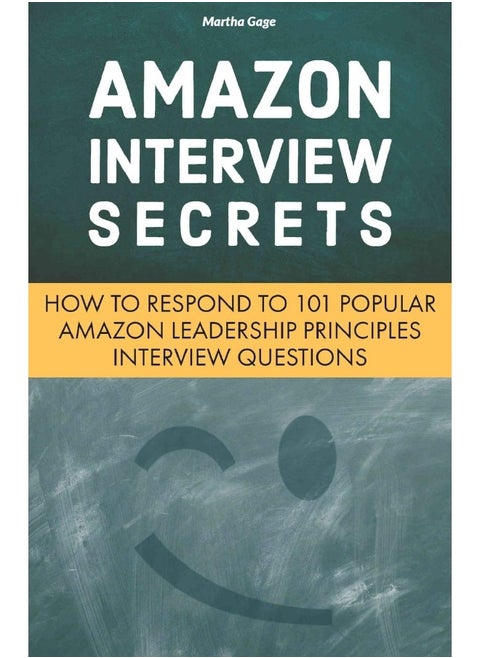 Amazon Interview Secrets: How to Respond to 101 Popular Amazon Leadership Principles Interview Questions