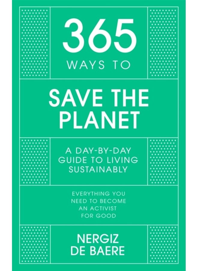 365 Ways to Save the Planet A Day by day Guide to Living Sustainably - Hardback