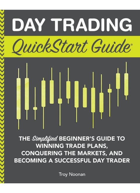 Day Trading QuickStart Guide: The Simplified Beginner's Guide to Winning Trade Plans, Conquering the Markets, and Becoming a Successful Day Trader