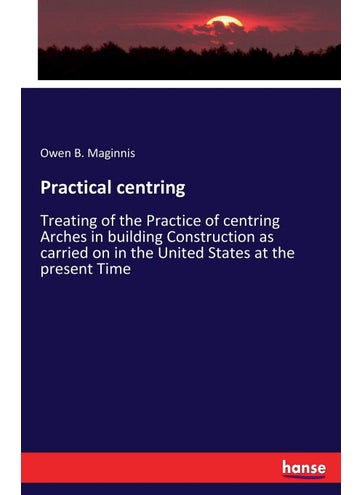 Practical centring: Treating of the Practice of centring Arches in bui - pzsku/Z0BB6F2B4F5FF51BB59B2Z/45/1749025468/489434fd-8699-40f1-bf5a-8cafcefa15c2