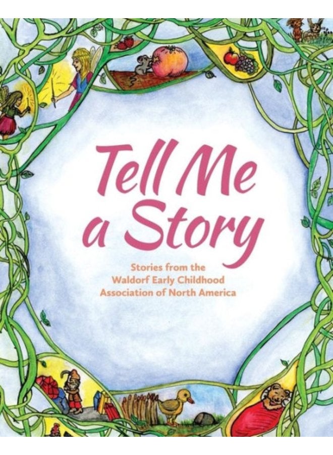 Tell Me A Story Stories from the Waldorf Early Childhood Association of North America - Paperback