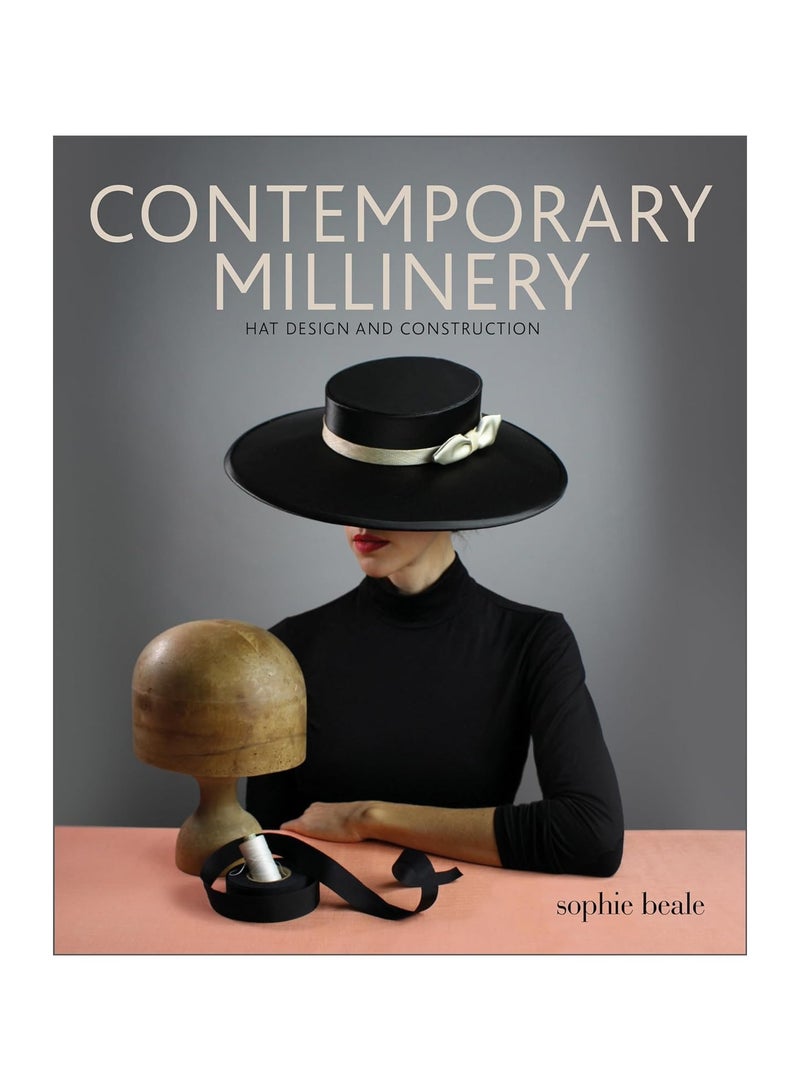 Contemporary Millinery  Hat Design and Construction 