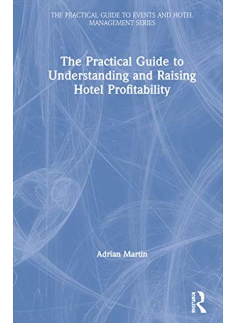 The Practical Guide to Understanding and Raising Hotel Profitability