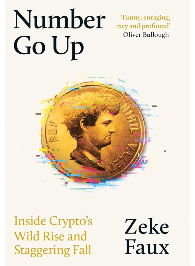 Number Go Up: Inside Crypto's Wild Rise and Staggering Fall