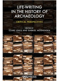 Life-writing in the History of Archaeology: Critical perspectives 