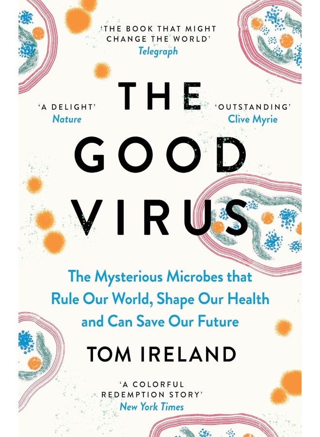 The Good Virus: The Mysterious Microbes that Rule Our World, Shape