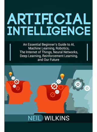 Artificial Intelligence: An Essential Beginner's Guide to AI, Machine Learning, Robotics, The Internet of Things, Neural Networks, Deep Learning, Reinforcement Learning, and Our Future - pzsku/Z0BC760915342BA47FD16Z/45/1759566608/3161b274-d8a4-49c1-9e6f-526eec10e872