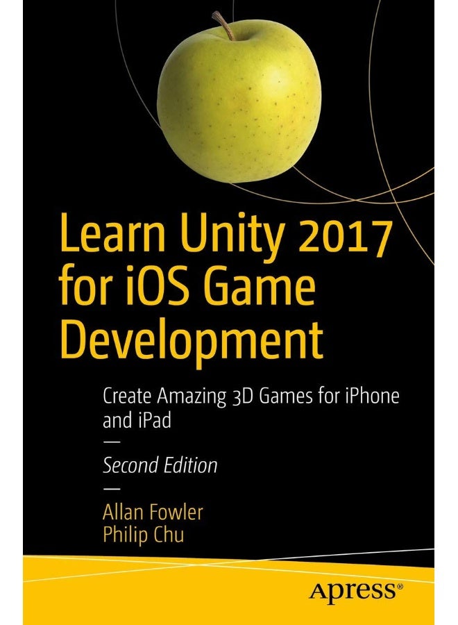 Learn Unity 2017 for iOS Game Development: Create Amazing 3D Games for iPhone and iPad 