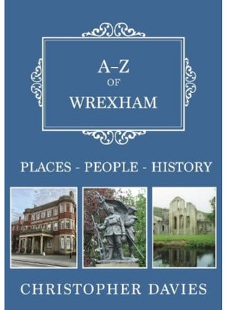 A-Z of Wrexham: Places-People-History - pzsku/Z0BCAA296C803437F7B1FZ/45/_/1724847726/fcf6165c-080e-4060-85aa-b6203d82b64f