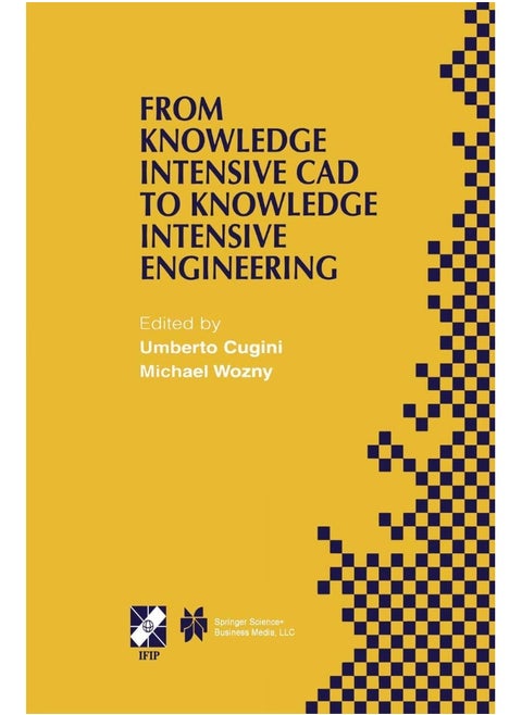 From Knowledge Intensive CAD to Knowledge Intensive Engineering: IFIP TC5 WG5.2. Fourth Workshop on Knowledge Intensive CAD May 22-24, 2000, Parma, Italy