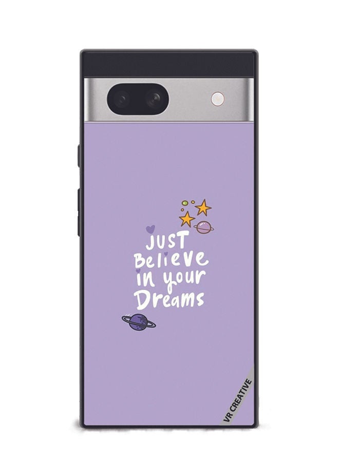 VR CREATIVE Protective Case Cover For Google Pixel 7a Just Believe In Your Dreams Design Multicolour - Image 1
