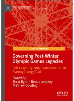 Governing Post-Winter Olympic Games Legacies: Salt Lake City 2002, Vancouver 2010, PyeongChang 2018 