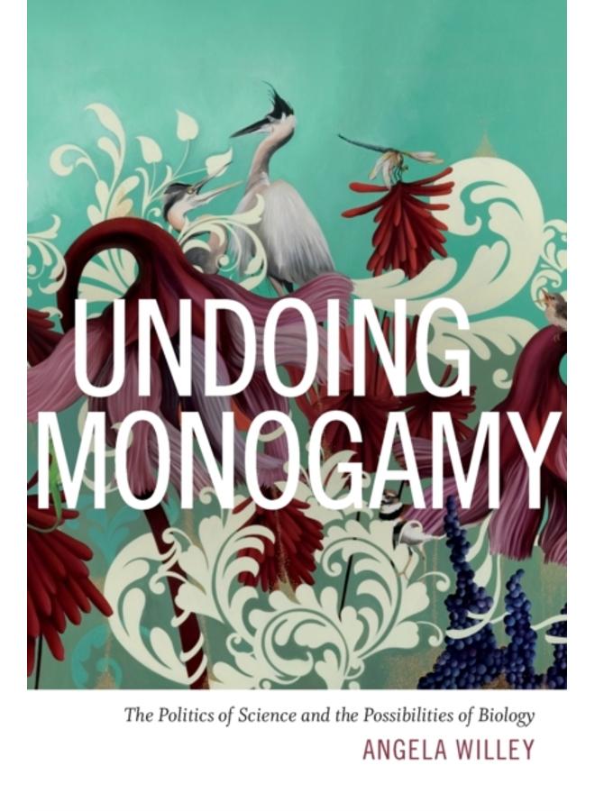 Undoing Monogamy : The Politics of Science and the Possibilities of Biology 