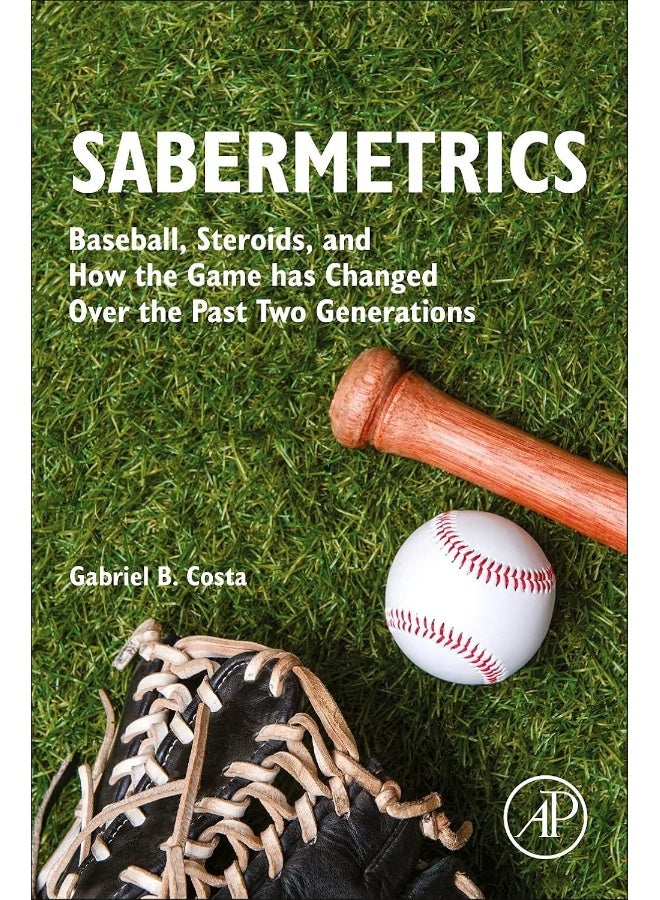 Sabermetrics: Baseball, Steroids, and How the Game Has Changed Over the Past Two Generations 