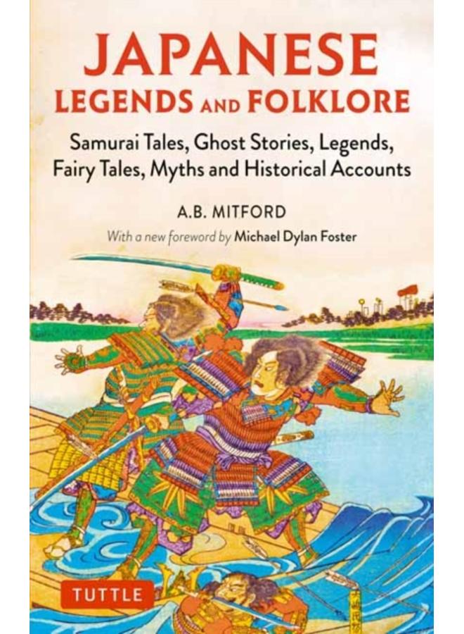 Japanese Legends and Folklore : Samurai Tales, Ghost Stories, Legends, Fairy Tales and Historical Accounts 