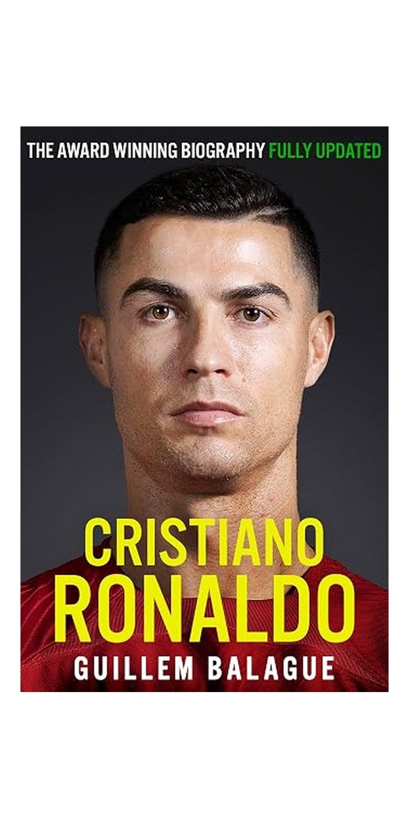 Cristiano Ronaldo: The Award-Winning Biography Fully Updated