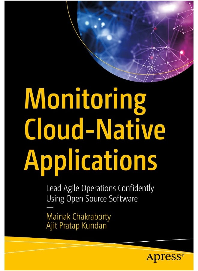 Monitoring Cloud-Native Applications: Lead Agile Operations Confidently Using Open Source Software 