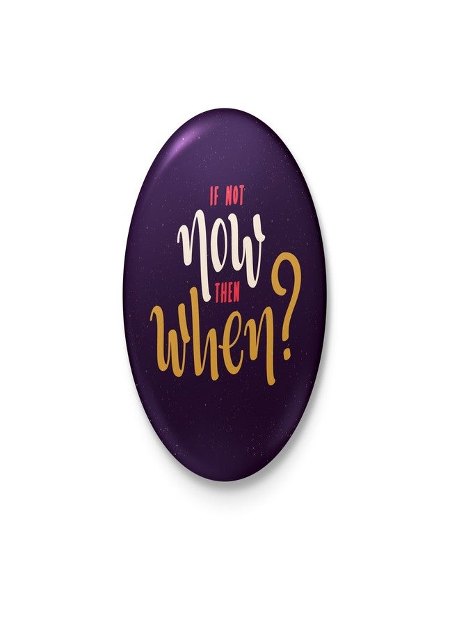 If Not Now Then When? - Badge with safety-pin back