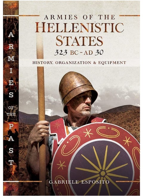 Armies of the Hellenistic States 323 BC to AD 30: History, Organization and Equipment
