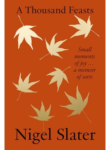 A Thousand Feasts Small Moments of Joy A Memoir of Sorts 