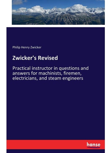 Zwicker's Revised: Practical instructor in questions and answers for machinists, firemen, electricians, and steam engineers - pzsku/Z0C0504057A3D1C1B5F46Z/45/1749032065/a4ced0fb-714f-4af2-9a87-bc41fbb96207
