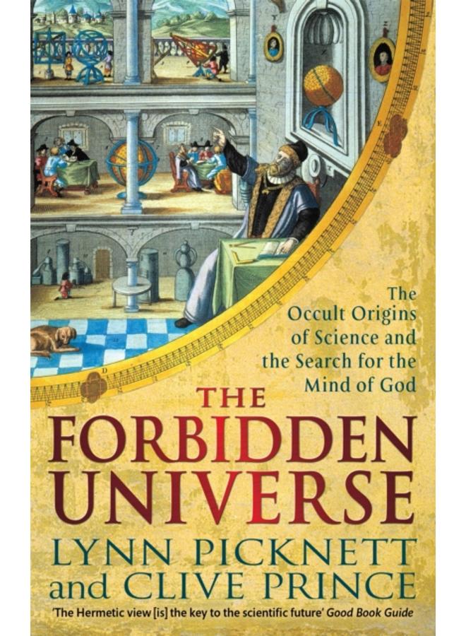 The Forbidden Universe : The Occult Origins of Science and the Search for the Mind of God 