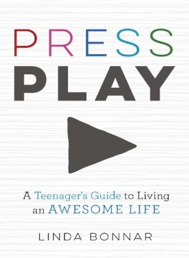 Press Play : A Teenager's Guide to Living an Awesome Life