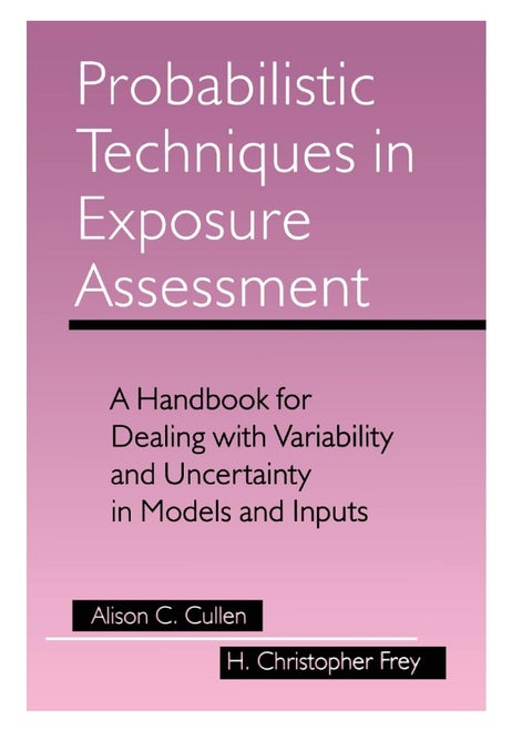 Probabilistic Techniques in Exposure Assessment: A Handbook for Dealing with Variability and Uncertainty in Models and Inputs