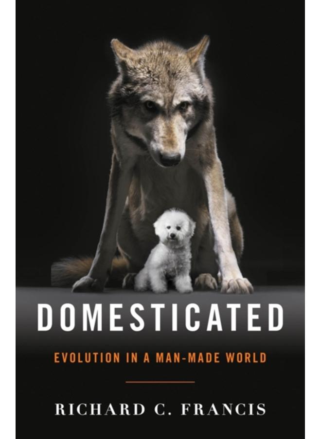 Domesticated : Evolution in a Man-Made World 