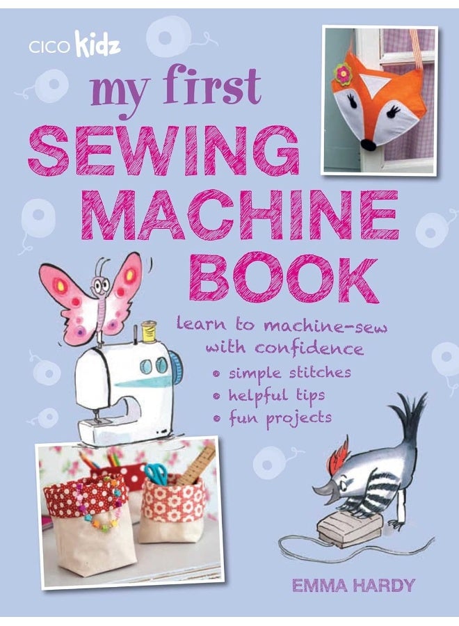 My First Sewing Machine Book: 35 Fun and Easy Projects for Children Aged 7 Years + 