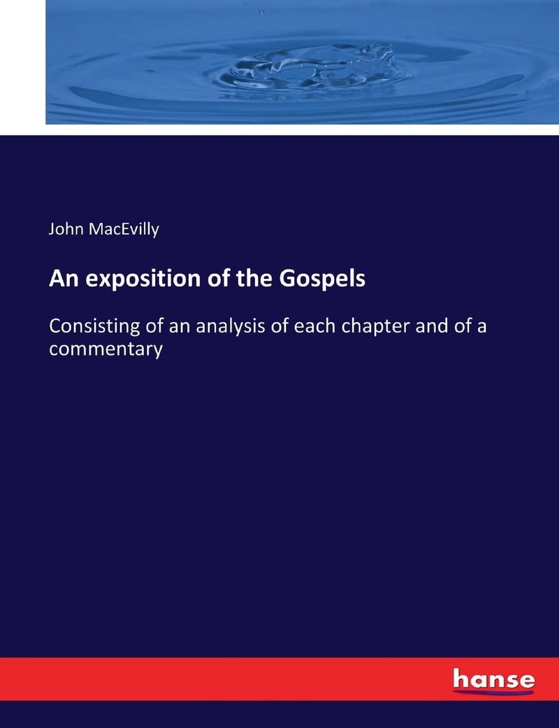 An exposition of the Gospels: Consisting of an analysis of each chapter and of a commentary - Image 1